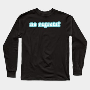 No Regrets! Long Sleeve T-Shirt